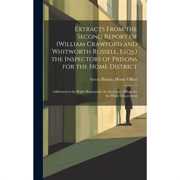 Extracts From the Second Report of (William Crawford and Whitworth Russell, Esqs.) the Inspectors of Prisons for the Home District