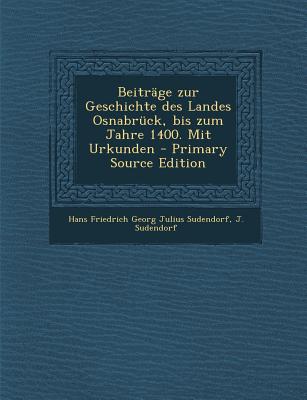 Beitrage Zur Geschichte Des Landes Osnabruck, Bis Zum Jahre 1400. Mit Urkunden