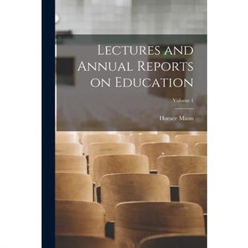 Lectures and Annual Reports on Education; Volume 1