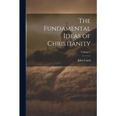 The Fundamental Ideas of Christianity; Volume 2