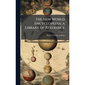 The New World Encyclopedia; a Library of Reference