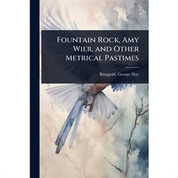 Fountain Rock, Amy Wier, and Other Metrical Pastimes