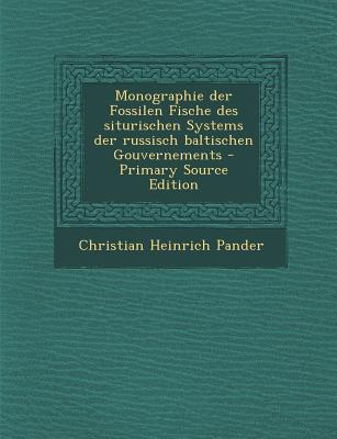 Monographie Der Fossilen Fische Des Siturischen Systems Der Russisch Baltischen Gouvernements - Primary Source Edition