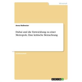 Dubai und die Entwicklung zu einer Metropole. Eine kritische Betrachtung