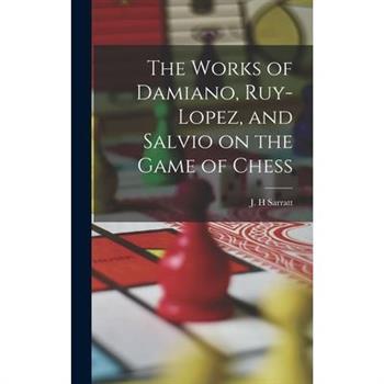 The Works of Damiano, Ruy-Lopez, and Salvio on the Game of Chess