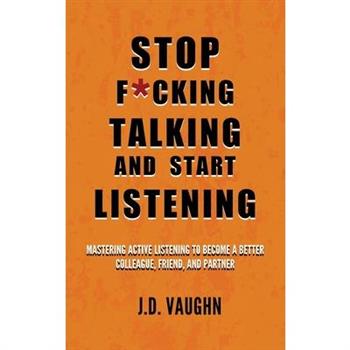 Stop F*cking Talking and Start Listening Stop F*cking Talking and Start Listening