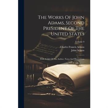 The Works Of John Adams, Second President Of The United States