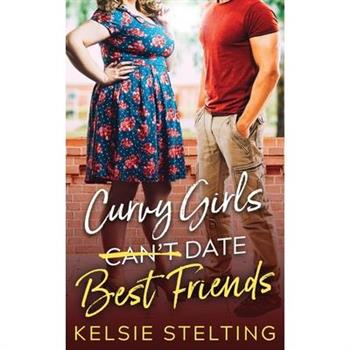 Curvy Girls Can’t Date Best Friends