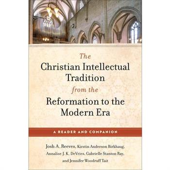 The Christian Intellectual Tradition from the Reformation to the Modern Era