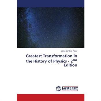 Greatest Transformation in the History of Physics - 2nd Edition