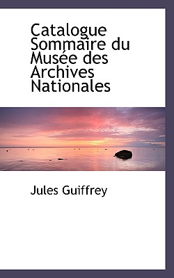 Catalogue Sommaire Du Musace Des Archives Nationales