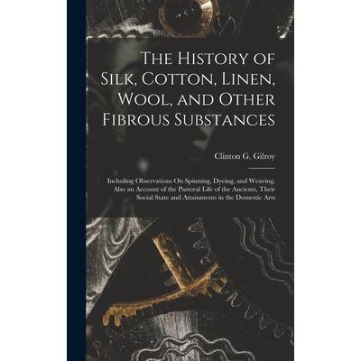 The History of Silk, Cotton, Linen, Wool, and Other Fibrous Substances