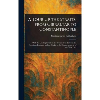 A Tour Up the Straits, From Gibraltar to Constantinople A Tour Up the Straits, From Gibraltar to Constantinople