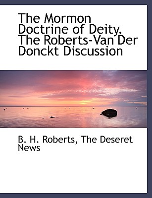 The Mormon Doctrine of Deity. the Roberts-Van Der Donckt Discussion