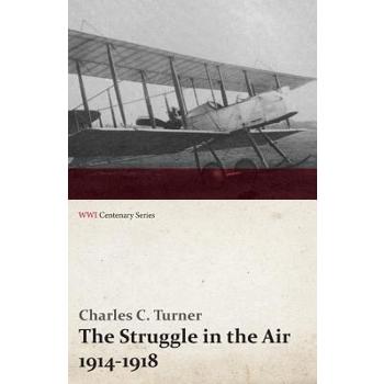 The Struggle in the Air 1914-1918 (WWI Centenary Series)