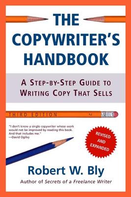 TheCopywriter's Handbook, Third Edition: A Step-by-Step Guide to Writing Copy Th