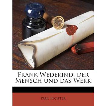 Frank Wedekind, Der Mensch Und Das Werk