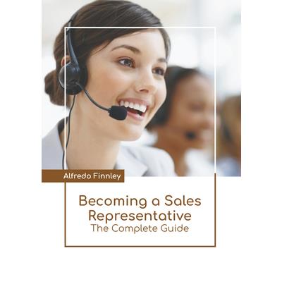 Becoming a Sales Representative: The Complete Guide