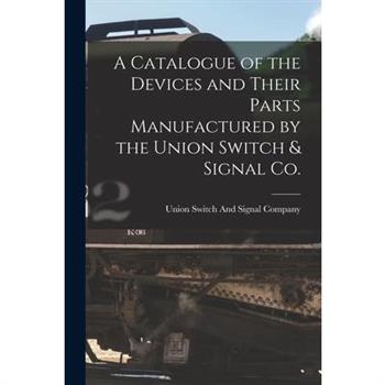 A Catalogue of the Devices and Their Parts Manufactured by the Union Switch & Signal Co.