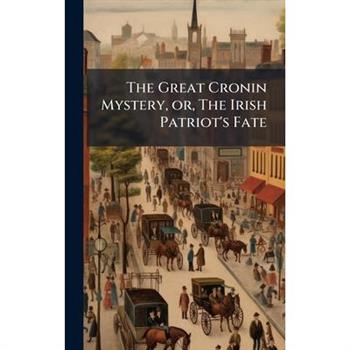 The Great Cronin Mystery, or, The Irish Patriot's Fate