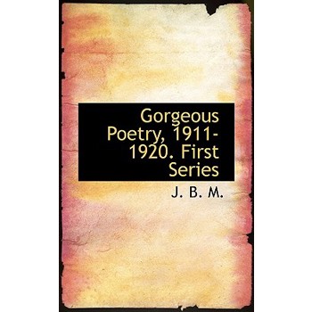 Gorgeous Poetry, 1911-1920. First Series