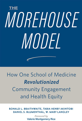 The Morehouse ModelTheMorehouse ModelHow One School of Medicine Revolutionized Community E