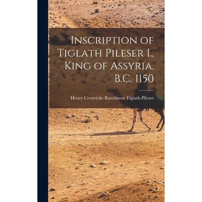 Inscription of Tiglath Pileser I., King of Assyria, B.C. 1150