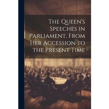 The Queen's Speeches in Parliament, From Her Accession to the Present Time