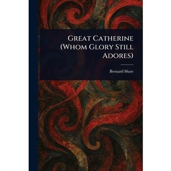 Great Catherine (Whom Glory Still Adores)