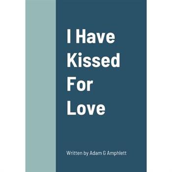 I Have Kissed For Love