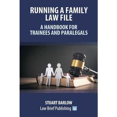Running a Family Law File - A Handbook for Trainees and Paralegals
