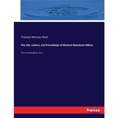 The Life, Letters, and Friendships of Richard Monckton Milnes
