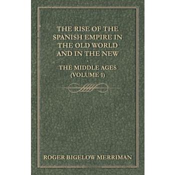 The Rise Of The Spanish Empire In The Old World And In The New - The Middle Ages (Volume 1)