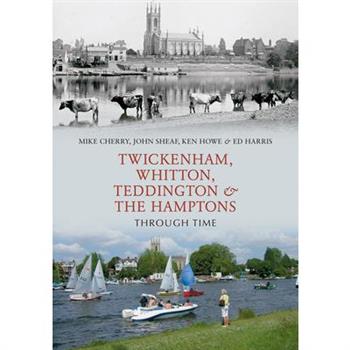 Twickenham, Whitton, Teddington & the Hamptons Through Time