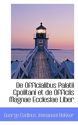 de Officialibus Palatii Cpolitani Et de Officiis Magnae Ecclesiae Liber