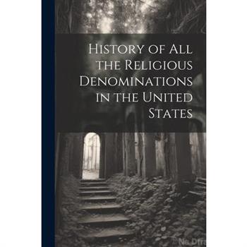 History of All the Religious Denominations in the United States
