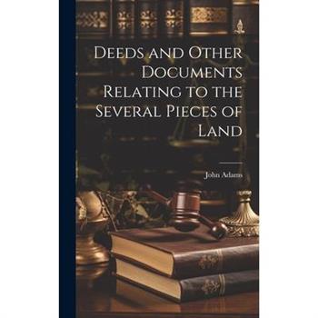 Deeds and Other Documents Relating to the Several Pieces of Land