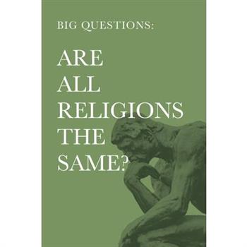 Big Questions: Are All Religions the Same?
