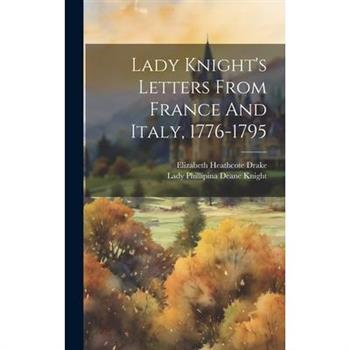 Lady Knight’s Letters From France And Italy, 1776-1795