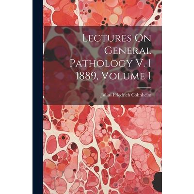Lectures On General Pathology V. 1 1889, Volume 1