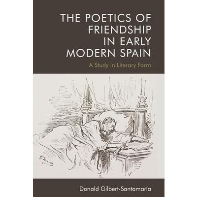 The Poetics of Friendship in Early Modern Spain