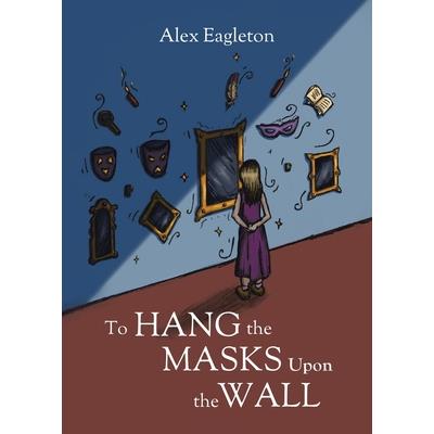 To Hang the Masks Upon the Wall