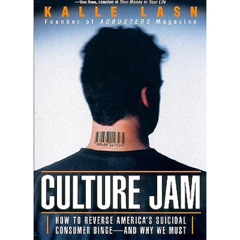Culture Jam: How to Reverse America's Suicidal Consumer Binge--any Why We Must