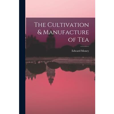 The Cultivation & Manufacture of Tea