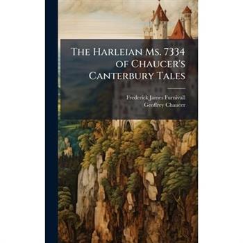 The Harleian Ms. 7334 of Chaucer's Canterbury Tales