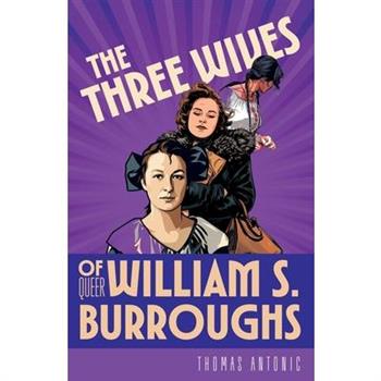 The Three Wives of Queer William S. Burroughs