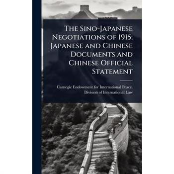 The Sino-Japanese Negotiations of 1915; Japanese and Chinese Documents and Chinese Official Statement