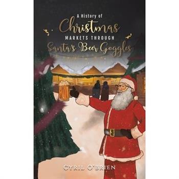 A History of Christmas Markets through Santa's Beer Goggles
