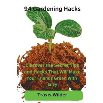 94 Gardening Hacks