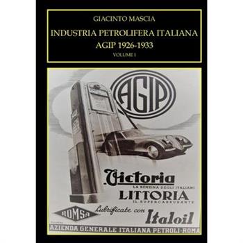 INDUSTRIA PETROLIFERA ITALIANA. AGIP 1926-1933 Vol. I